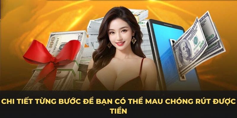 Chi tiết từng bước để bạn có thể mau chóng rút được tiền